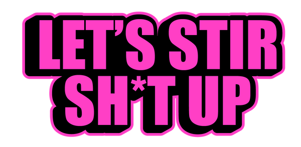 Pink text 'LET'S STIR SH*T UP' on a black background