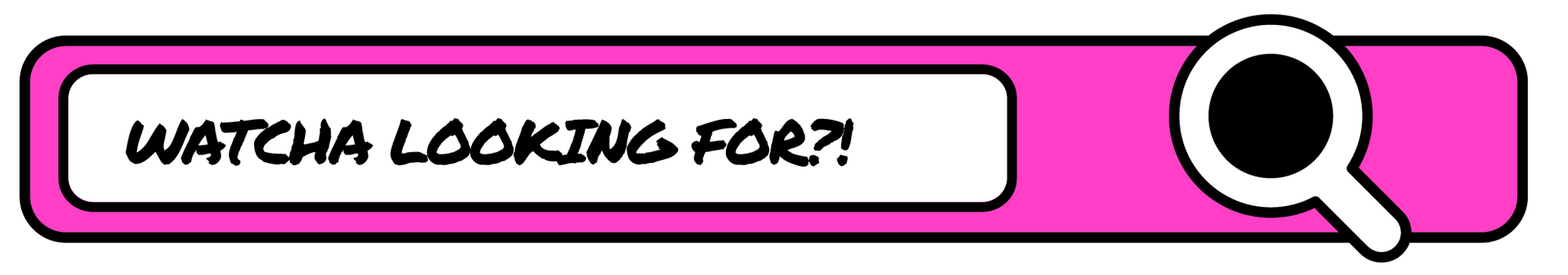 Placeholder image with text 'WATCHA LOOKING FOR?!' and a magnifying glass icon on a pink background